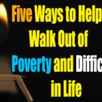 Five Ways to Help You Walk Out of Poverty and Difficulties in Life