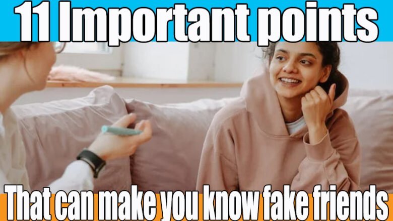 11 Important points that can make you know fake friends