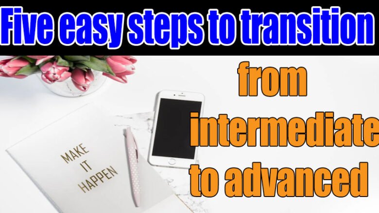 5 easy steps to transition from intermediate to advanced