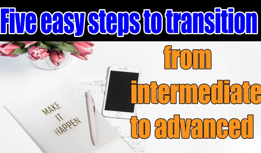 5 easy steps to transition from intermediate to advanced