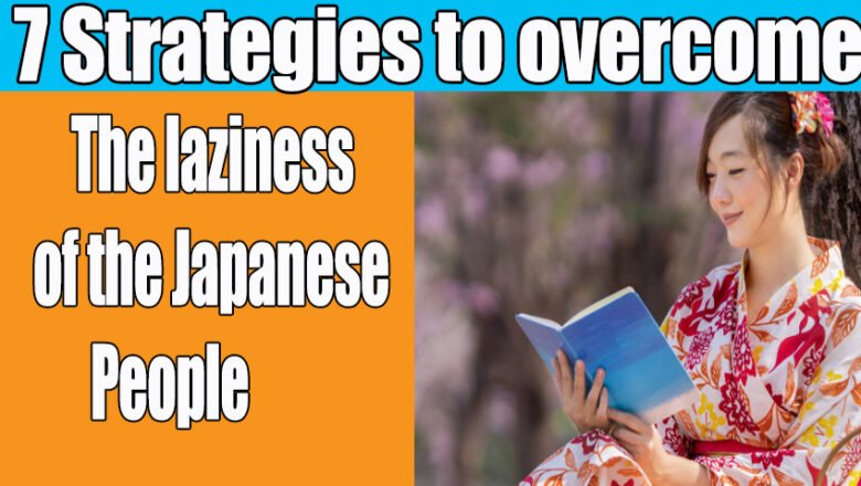 7 Strategies to overcome the laziness of the Japanese people