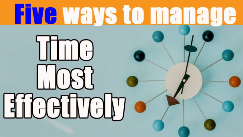 Five ways to manage time most effectively