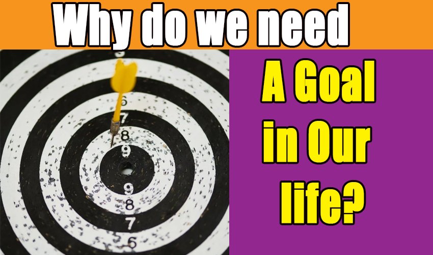 Why do we need a Goal in Our life?